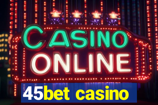 45bet casino